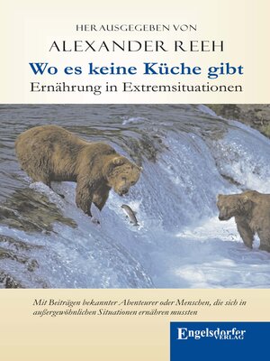 cover image of Wo es keine Küche gibt – Ernährung in Extremsituationen. Mit Beiträgen bekannter Abenteurer oder Menschen, die sich in außergewöhnlichen Situationen ernähren mussten